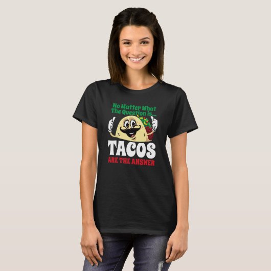 Tacos Are The Answer Cinco De Mayo Taco Mexican Fi Tシャツ (正面フル)