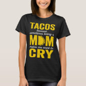 Tacos Because Sometimes Being a Mom Makes Me Want Tシャツ (正面)