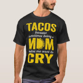 Tacos Because Sometimes Being a Mom Makes Me Want  Tシャツ (正面)