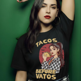Tacos Before Vatos Chicana Latina Funny Foodie Tシャツ