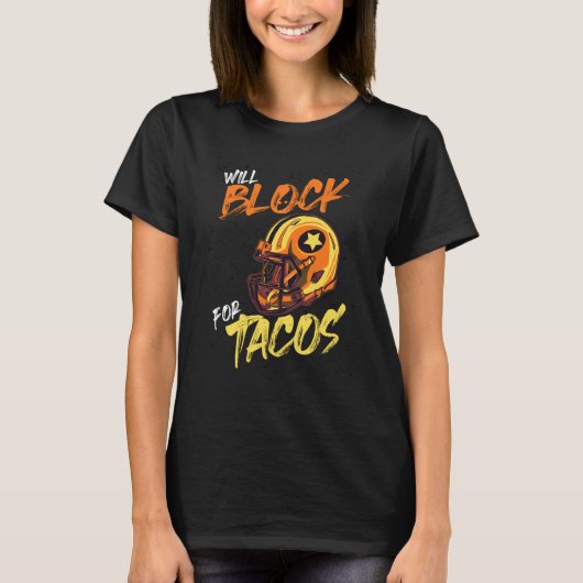 Tacos Football Player Lineman Will Block For Tacos Tシャツ (正面)
