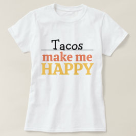 Tacos Makes Me Happy Quote Vibrant Modern Foodie Tシャツ