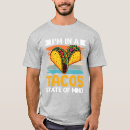 Tacos State of Mind Funny Foodie Tシャツ