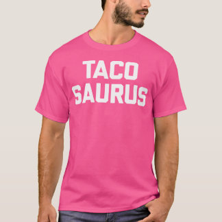 Tacosaurus Funny Saying Sarcastic Tacos Food Taco Tシャツ