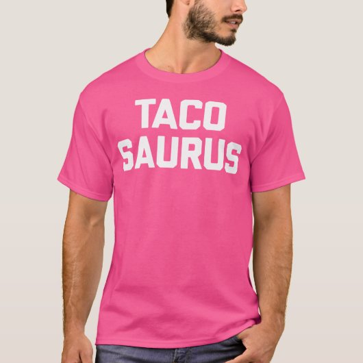 Tacosaurus Funny Saying Sarcastic Tacos Food Taco Tシャツ (正面)