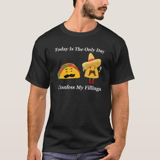 taday is the only day I confess my fillings tacos Tシャツ (正面)