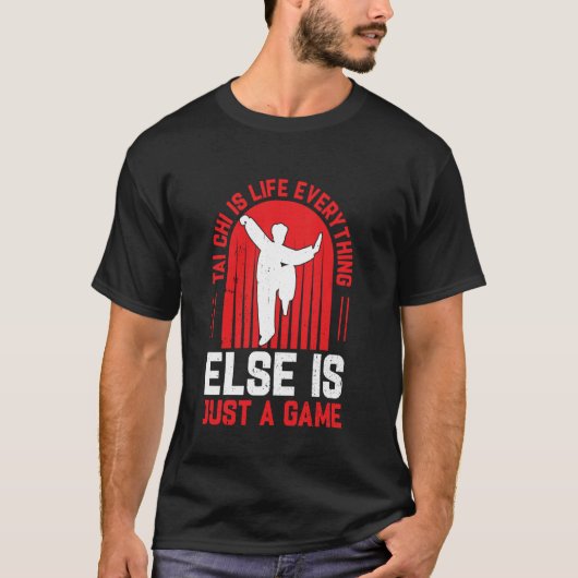 Tai Chi is life everything else is just a game  Ta Tシャツ (正面)
