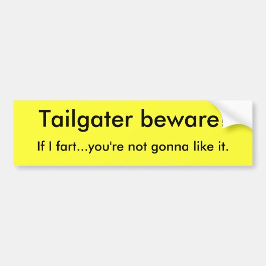 Tailgaterは用心します! 、私が…屁をすればあなたは…行きません バンパーステッカー (正面)