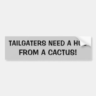 Tailgatersの必要性サボテンからの抱擁 バンパーステッカー