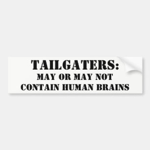 Tailgatersは人間の脳を含んでいますか。 多分 バンパーステッカー