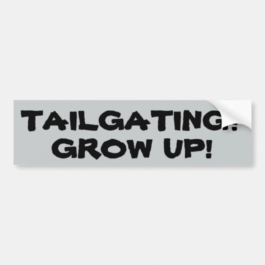 TAILGATING? GROW UP! (islandフォント) バンパーステッカー (正面)