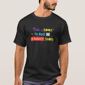 Take A Book To Bed It Doesnu2019t Snore For Book Tシャツ