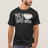 Take A Little Coffee Break friend Tシャツ (正面)