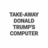 TAKE-AWAY TRUMP'S COMPUTER Hankamer Artjunkhaus   シール (正面)