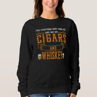 Take Everything Cigars And Whiskey Cigar Drinking  スウェットシャツ
