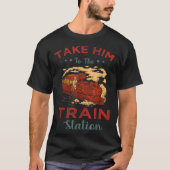 Take Him To The Train Station Chump Tシャツ (正面)