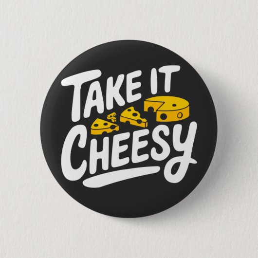 Take It Cheesy -おもしろいチーズプリントfor Cheese Lover 缶バッジ (正面)