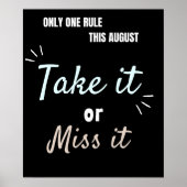 Take It or Miss It – Bold August Motivation Quote  ポスター (正面)