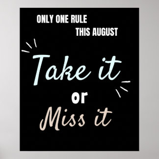 Take It or Miss It – Bold August Motivation Quote ポスター