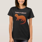 TAKE IT WEASY  Animal Pun Take It Easy Weasel Cute Tシャツ (正面)