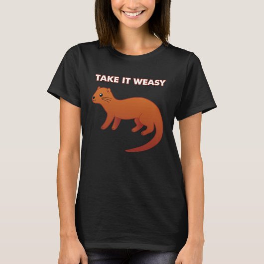 TAKE IT WEASY  Animal Pun Take It Easy Weasel Cute Tシャツ (正面)