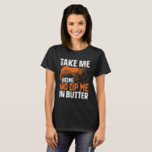 Take Me Home And Dip Me In Butter Tシャツ (正面フル)