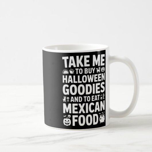 Take Me To Buy Halloween Goodies And Eat Mexican F コーヒーマグカップ (右)
