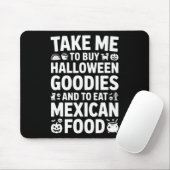 Take Me To Buy Halloween Goodies And Eat Mexican F マウスパッド (マウス)