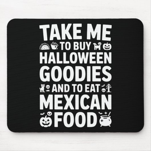 Take Me To Buy Halloween Goodies And Eat Mexican F マウスパッド (正面)