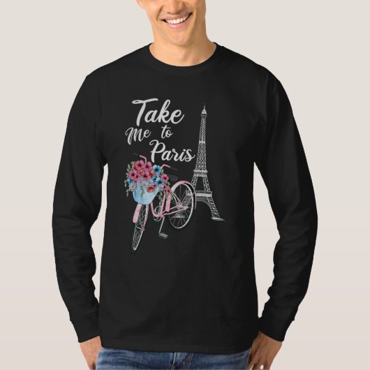 Take Me To Paris Eiffel Tower Travel Romantic Love Tシャツ (正面)