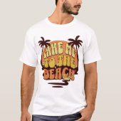 Take Me To The Beach Tシャツ (正面)