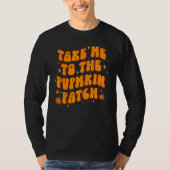 Take Me To The Pumpkin Patch Thanksgiving Fall Tシャツ (正面)