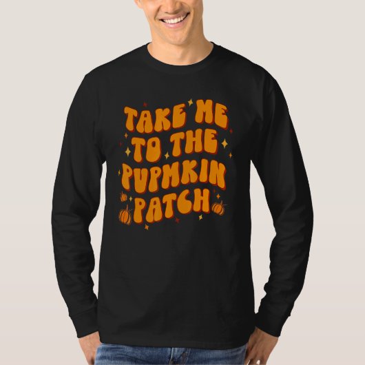 Take Me To The Pumpkin Patch Thanksgiving Fall Tシャツ (正面)