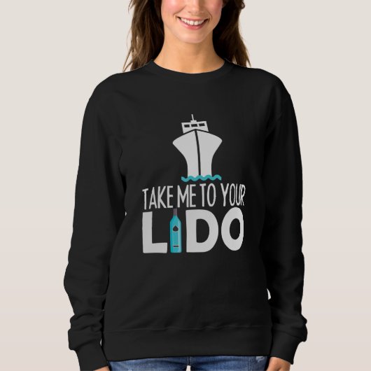 Take me to your lido cruise boat ship trip スウェットシャツ (正面)