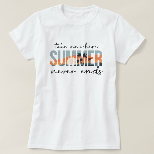 Take Me Where Summer Never Ends; Tropical Vacation Tシャツ (デザイン正面)