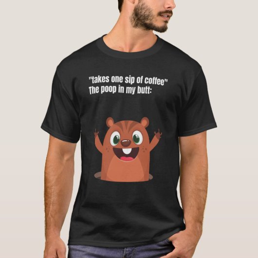 Take One Sip Of Coffee The Poop In My Butt Appear Tシャツ (正面)