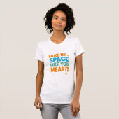 Take Up Space Like you Mean it Tシャツ (正面フル)