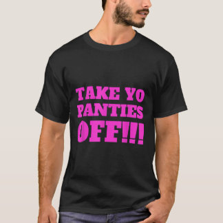 TAKE YO PANTIES OFFおもしろいテーマTシャツ779 Tシャツ