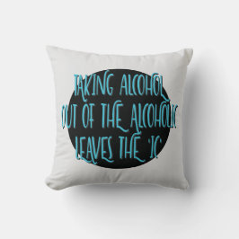 Taking Alcohol Out Of Alcoholic Recovery Slogan クッション