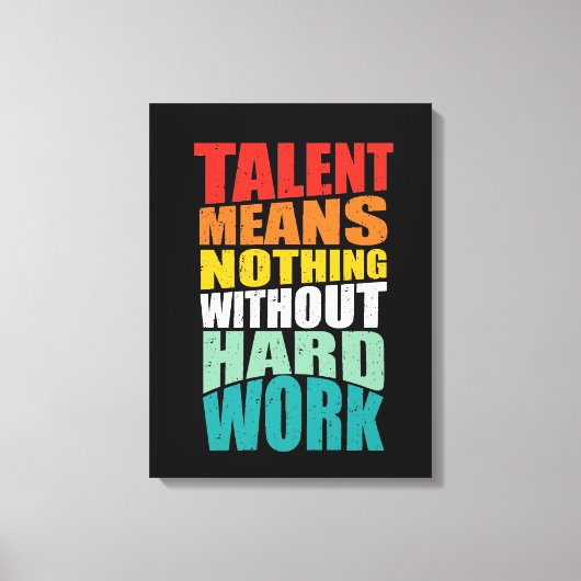 Talent Means Nothing Without Hard Work キャンバスプリント (正面)