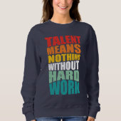 Talent Means Nothing Without Hard Work スウェットシャツ (正面)