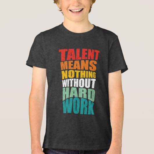 Talent Means Nothing Without Hard Work トライブレンドＴシャツ (正面)