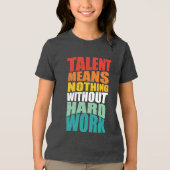 Talent Means Nothing Without Hard Work トライブレンドＴシャツ (正面)