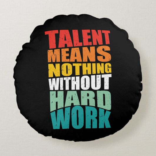 Talent Means Nothing Without Hard Work ラウンドクッション (正面)