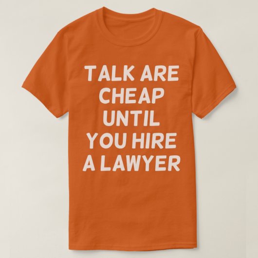 Talk are Cheap Until You Hire a Lawyer Funny Lawye Tシャツ (デザイン正面)