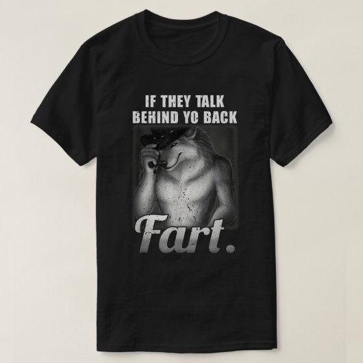 Talk Behind Yo Back Fart Meme Shirt Tシャツ (デザイン正面)