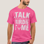 Talk Birdie To Me - Funny Golf Player Pun Golfer Tシャツ (正面)
