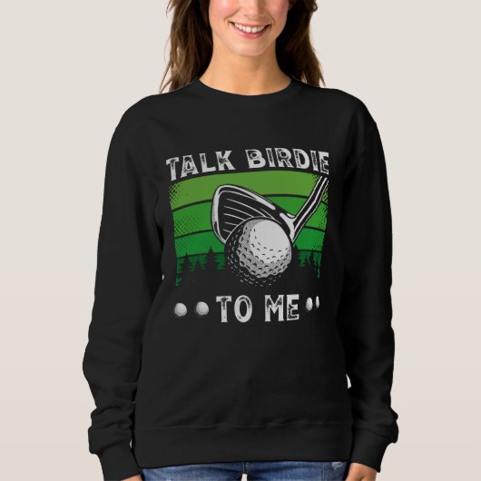Talk Birdie To Me Golfing  Golf Player スウェットシャツ (正面)