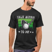 Talk Birdie To Me Golfing  Golf Player Tシャツ (正面)