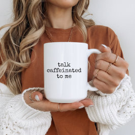 Talk Caffeinated to Me Mug, Fun Coffee Cup for Her コーヒーマグカップ